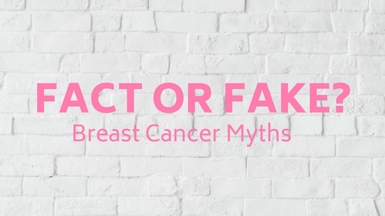 Fact or Fake? Breast Cancer Myths